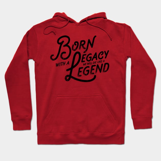 Legacy and Legend Vintage Slogan Quote to Live By Saying Hoodie by ballhard